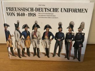 Preussisch-deutsche Uniformen von 1640-1918 